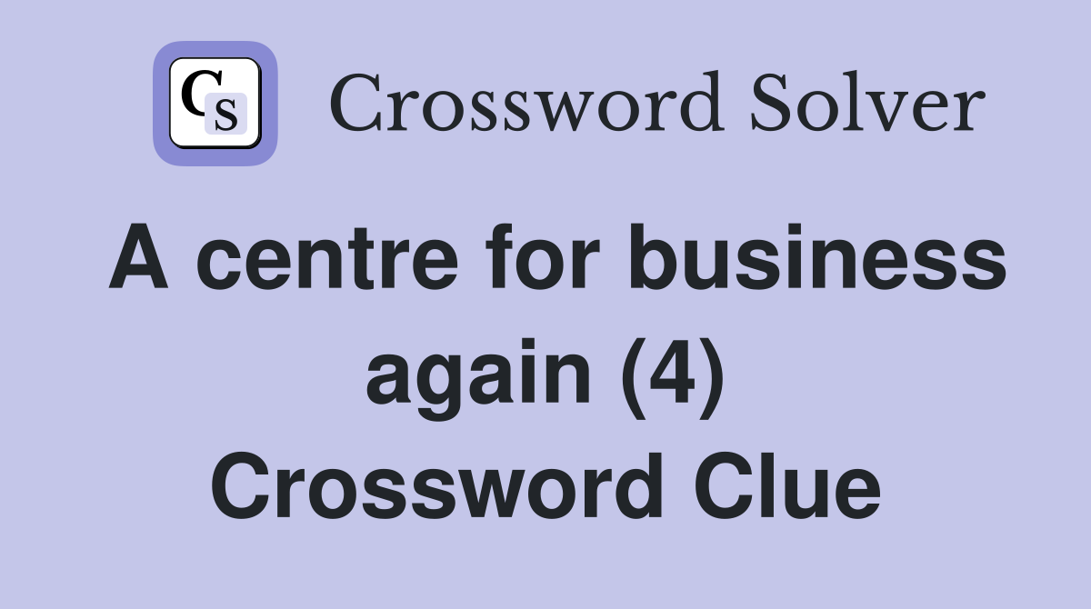 A centre for business again (4) Crossword Clue