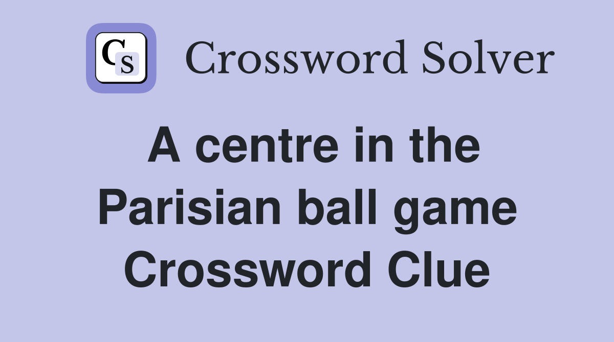 A centre in the Parisian ball game Crossword Clue