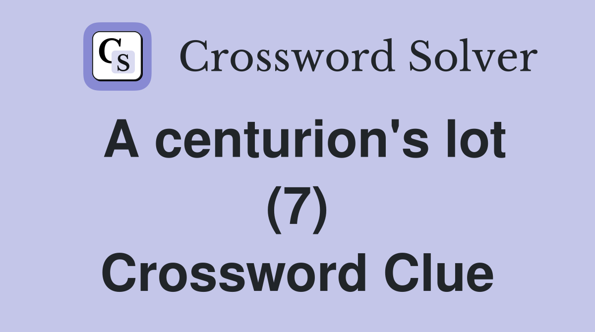 A centurion's lot (7) Crossword Clue