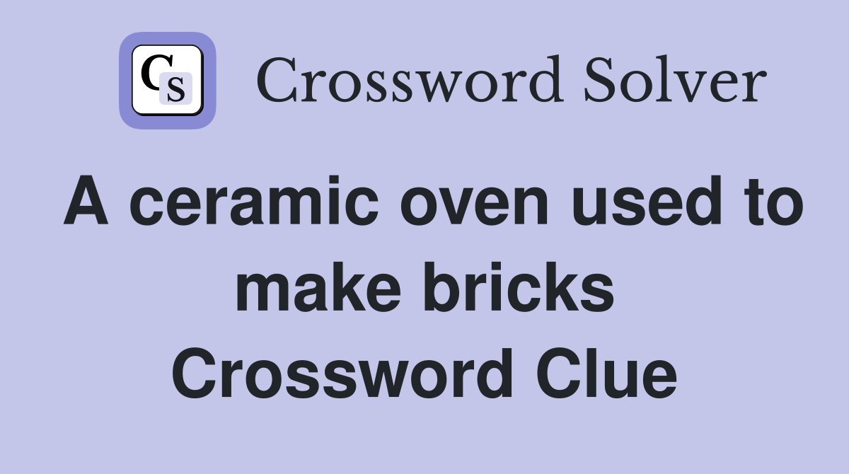 A ceramic oven used to make bricks Crossword Clue