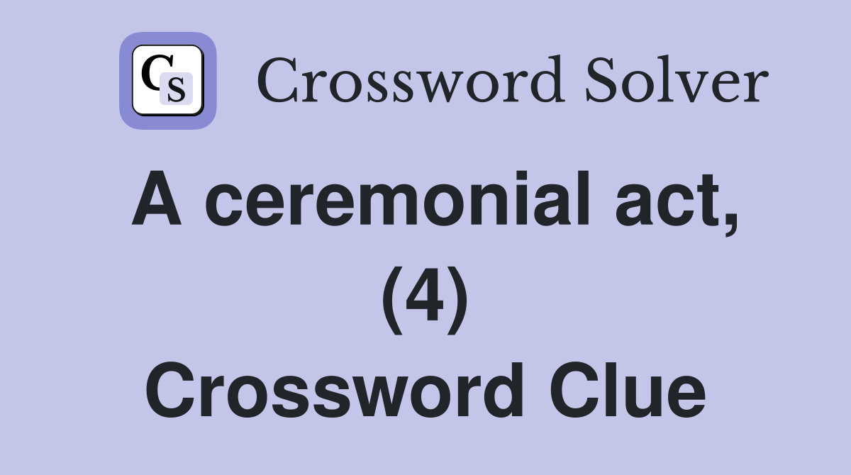 A ceremonial act, (4) Crossword Clue