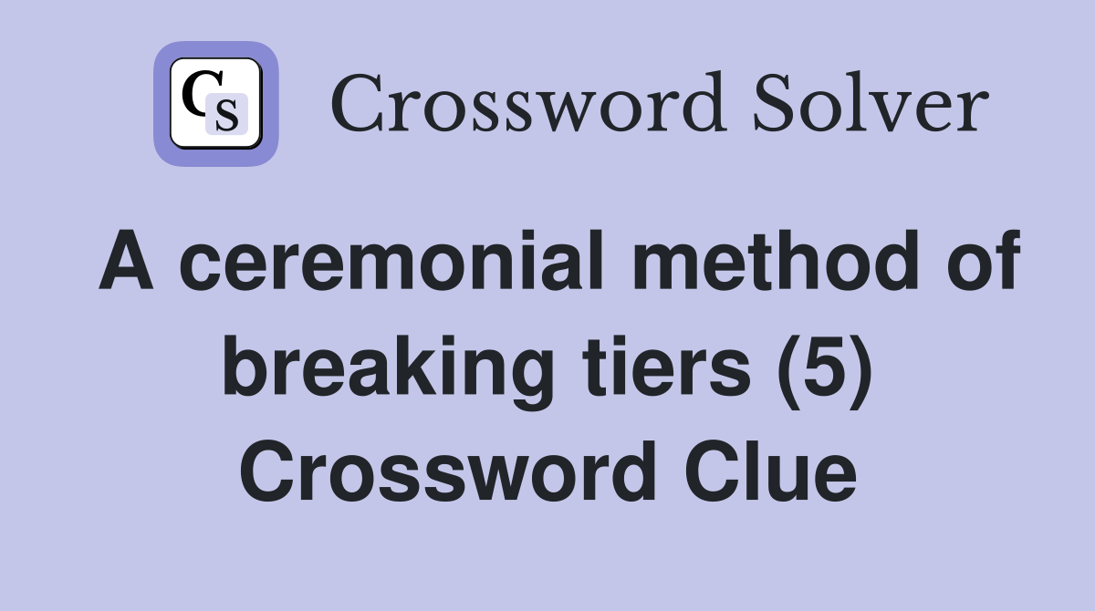 A ceremonial method of breaking tiers (5) Crossword Clue
