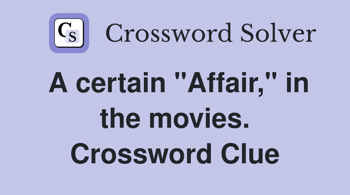 A certain "Affair," in the movies. Crossword Clue