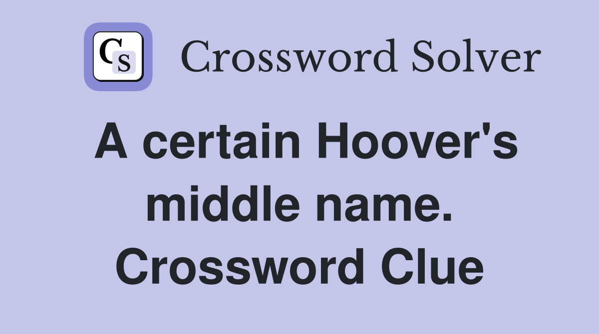 A certain Hoover's middle name. Crossword Clue