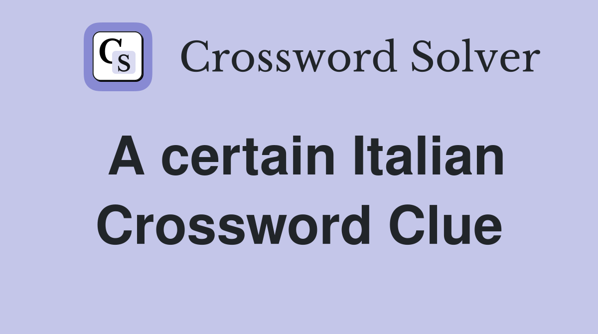 A certain Italian Crossword Clue