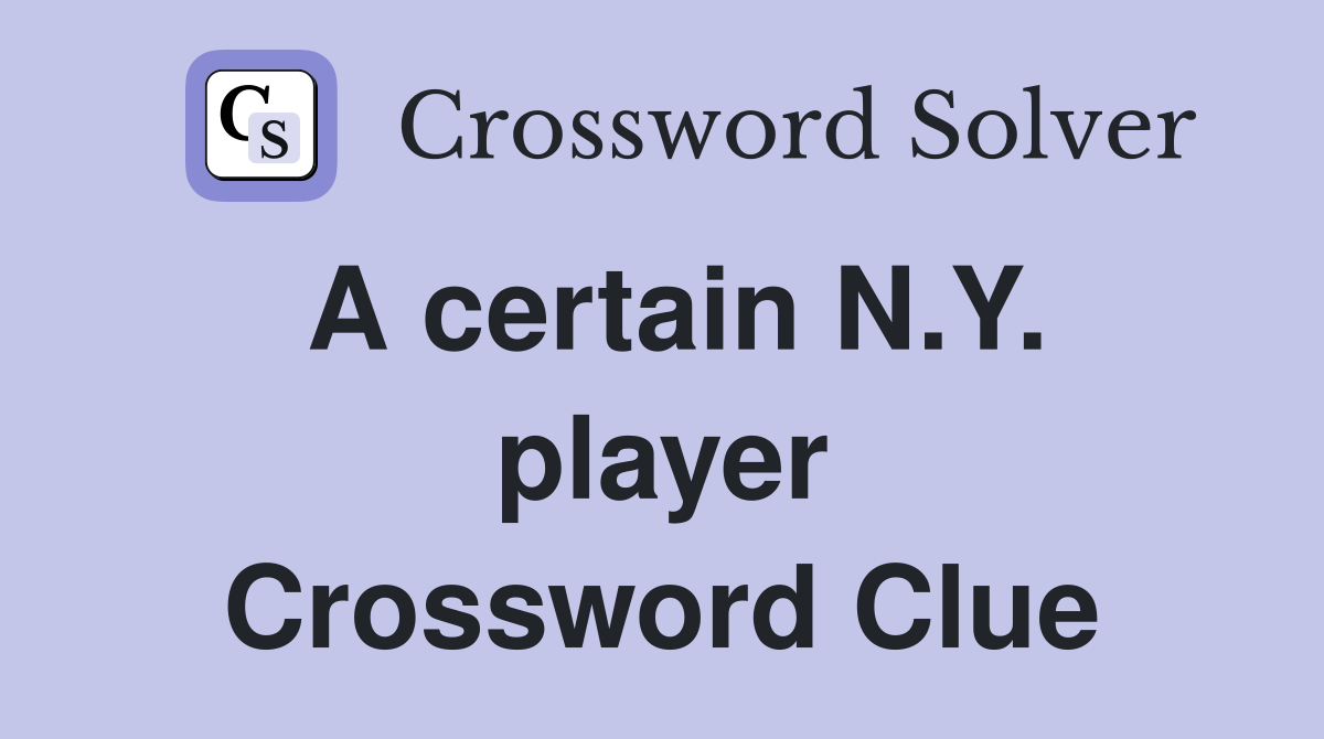 A certain N.Y. player Crossword Clue