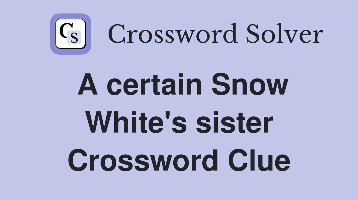 A certain Snow White's sister Crossword Clue