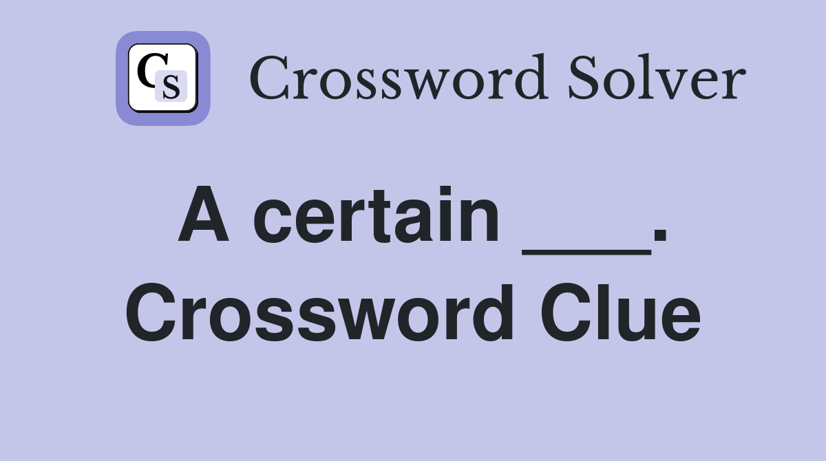 A certain ___. Crossword Clue