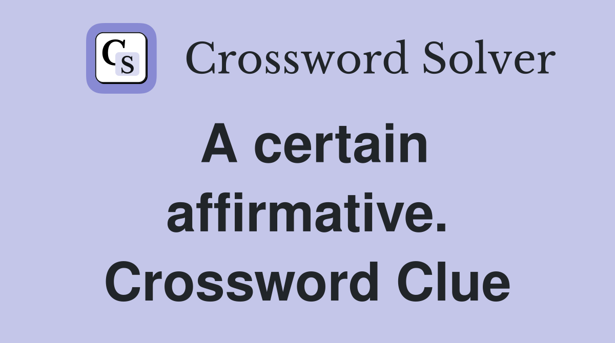 A certain affirmative. Crossword Clue