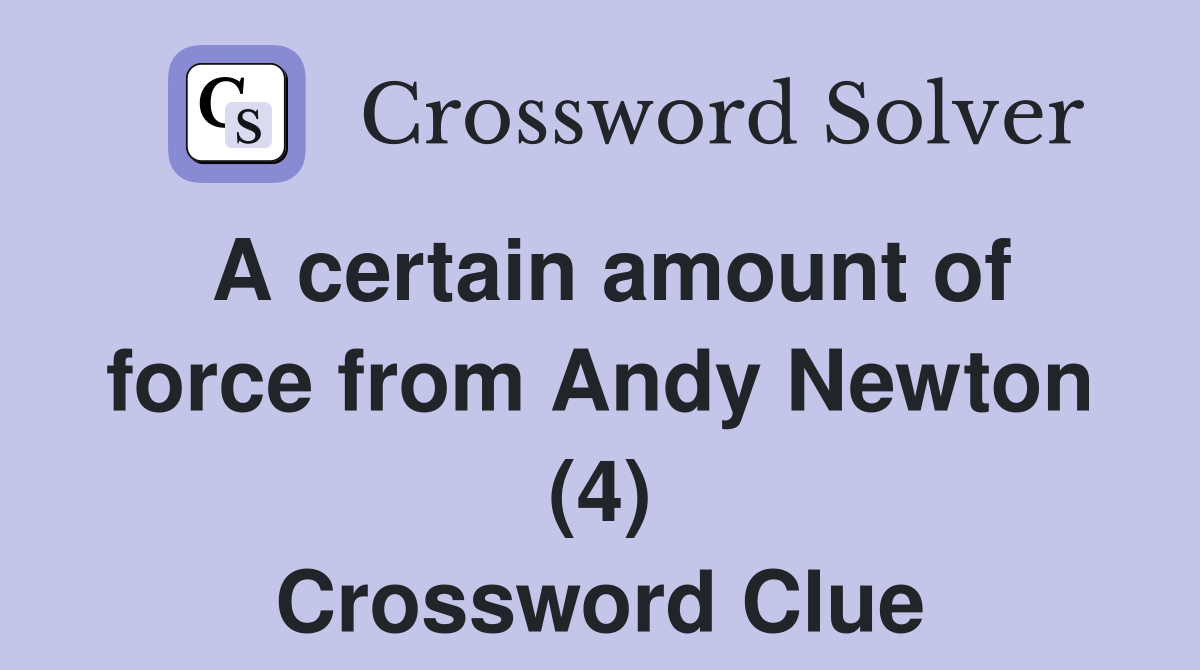 A certain amount of force from Andy Newton (4) Crossword Clue