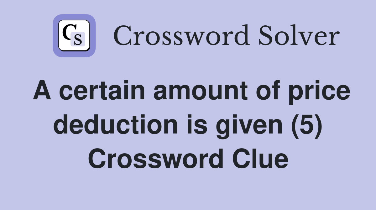 A certain amount of price deduction is given (5) Crossword Clue