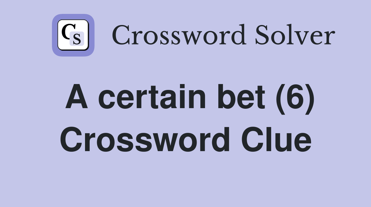 A certain bet (6) Crossword Clue