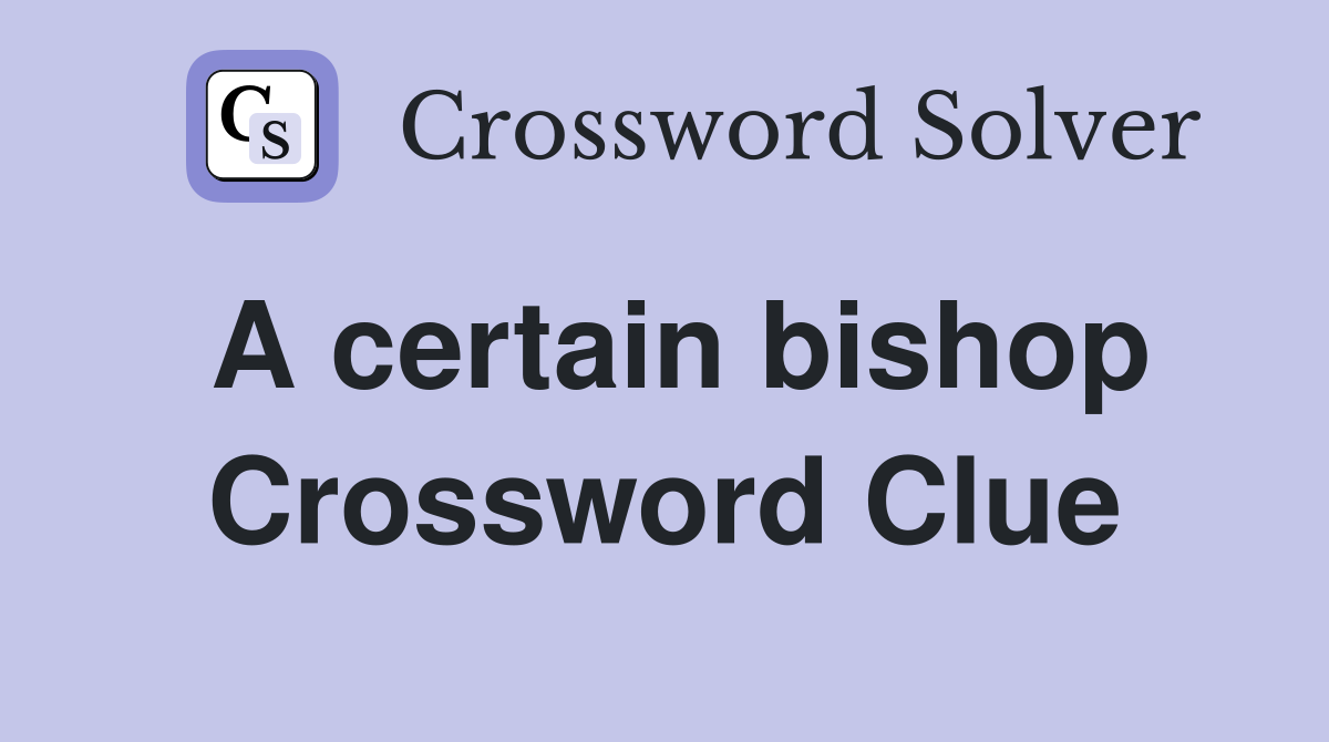 A certain bishop Crossword Clue