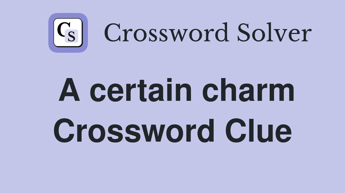 A certain charm Crossword Clue