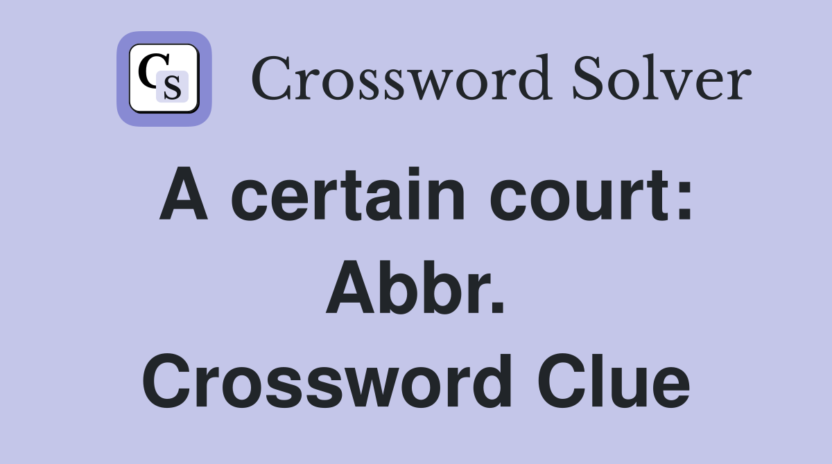 A certain court: Abbr. Crossword Clue