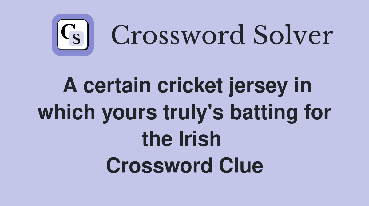 A certain cricket jersey in which yours truly's batting for the Irish  Crossword Clue