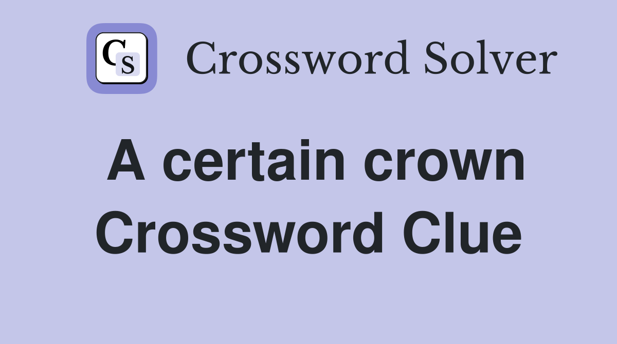A certain crown Crossword Clue