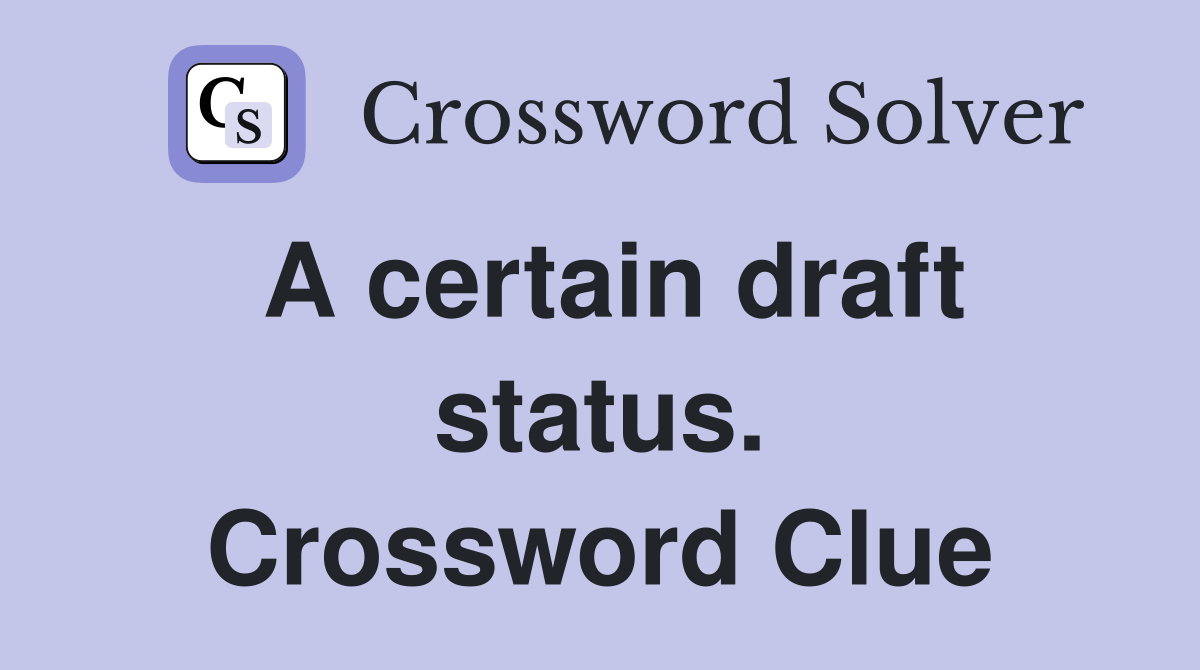 A certain draft status. Crossword Clue