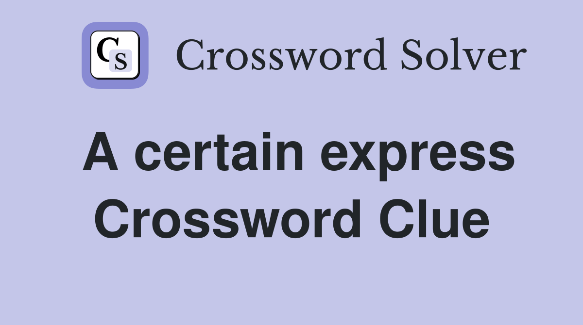 A certain express Crossword Clue