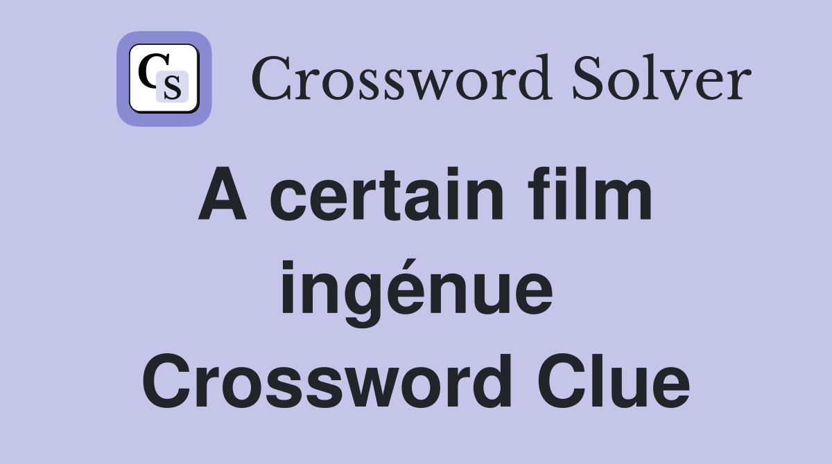 A certain film ingénue Crossword Clue