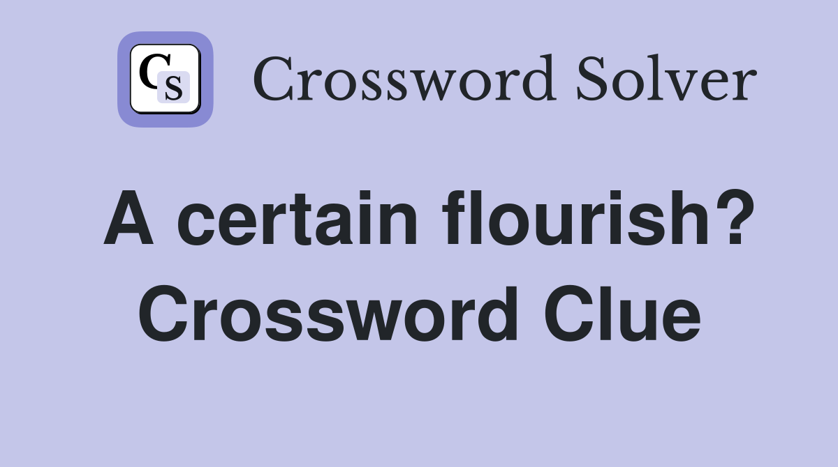 A certain flourish? Crossword Clue