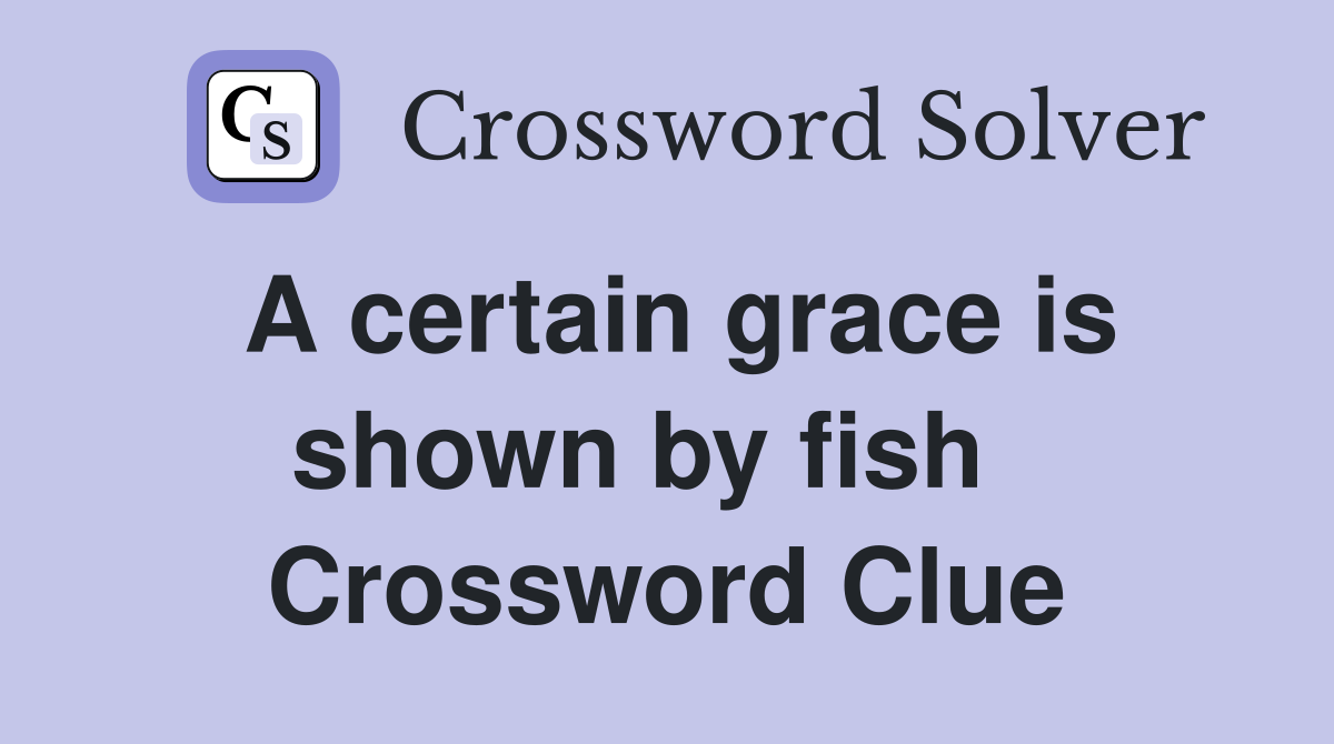 A certain grace is shown by fish   Crossword Clue