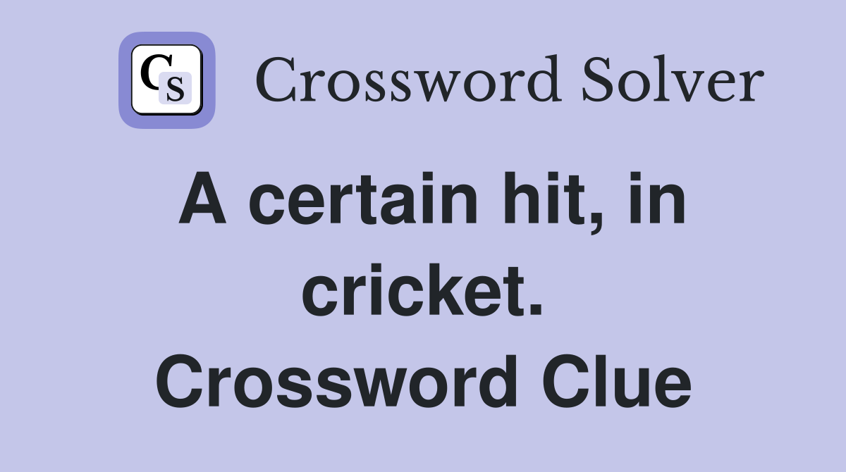 A certain hit, in cricket. Crossword Clue