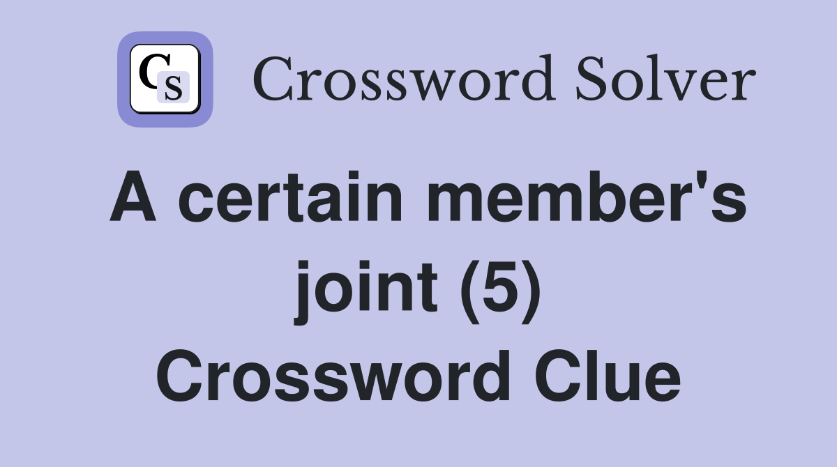 A certain member's joint (5) Crossword Clue