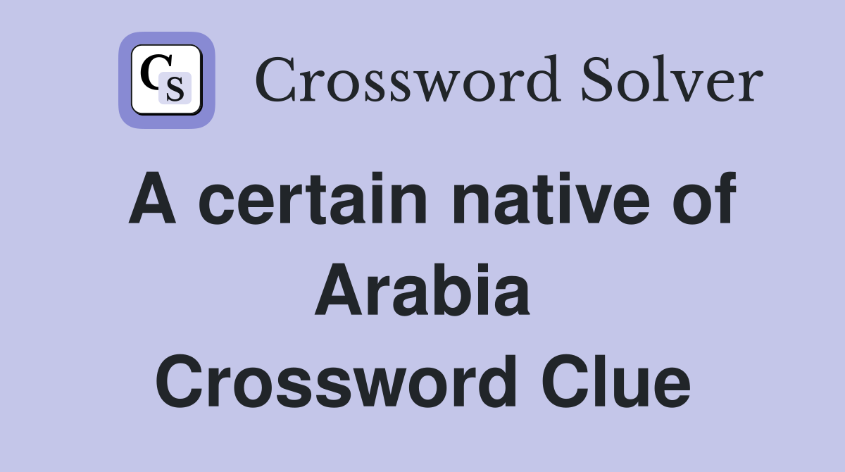A certain native of Arabia Crossword Clue