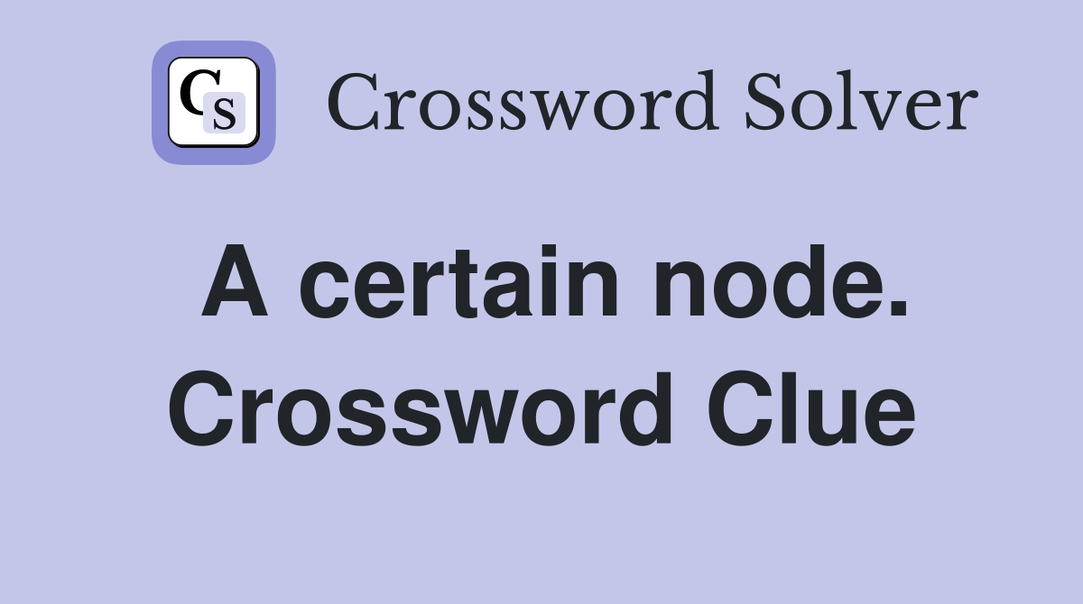 A certain node. Crossword Clue