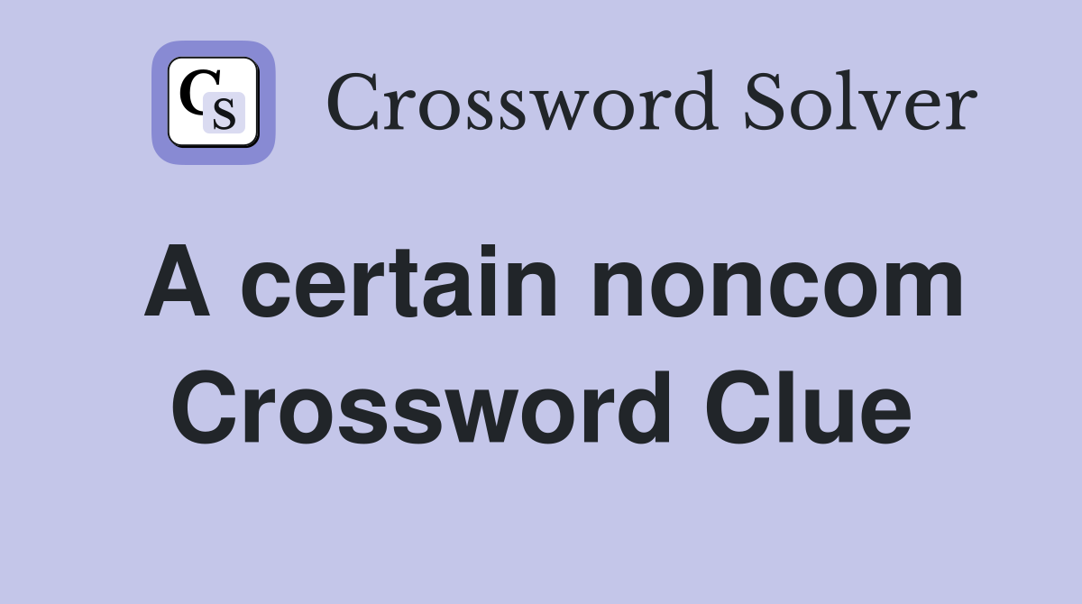 A certain noncom Crossword Clue