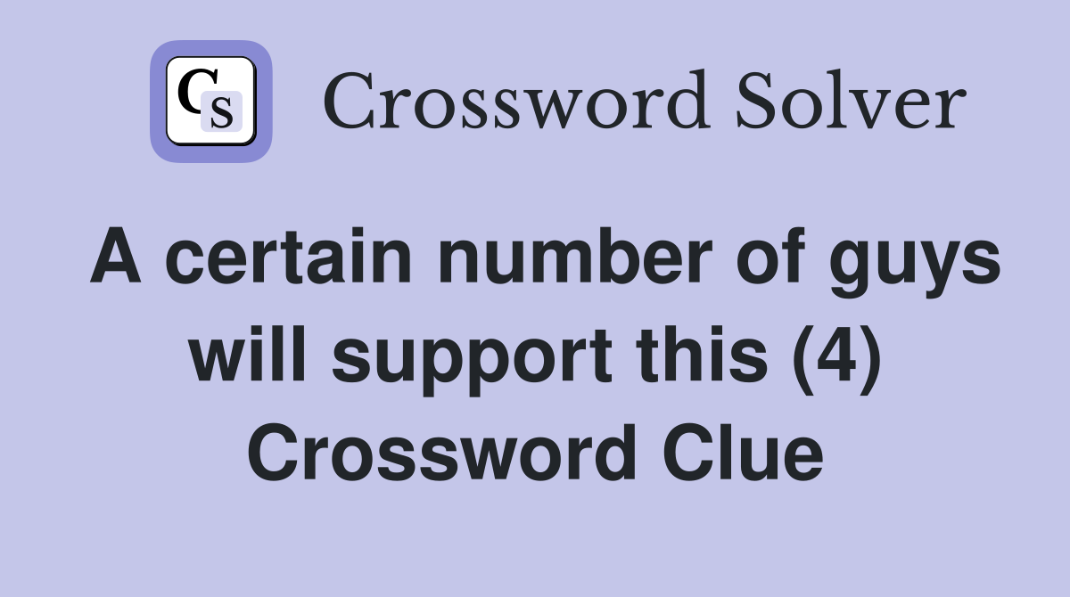 A certain number of guys will support this (4) Crossword Clue