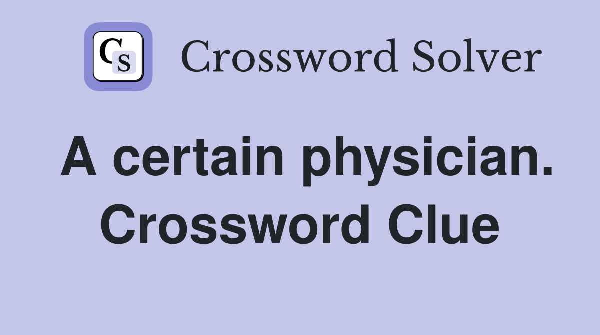 A certain physician. Crossword Clue
