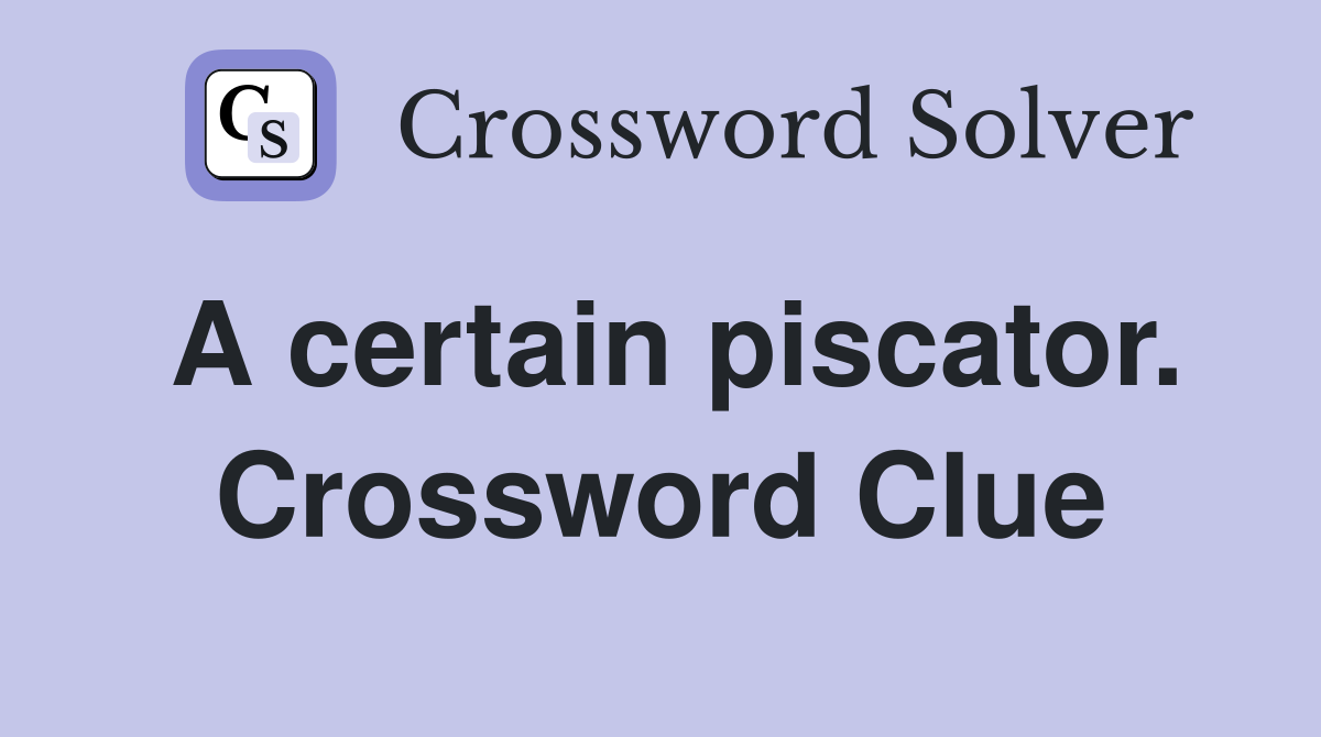 A certain piscator. Crossword Clue