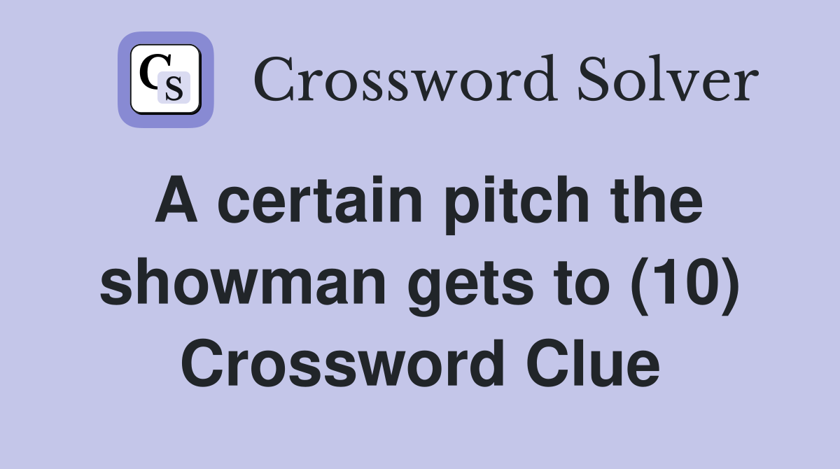 A certain pitch the showman gets to (10) Crossword Clue