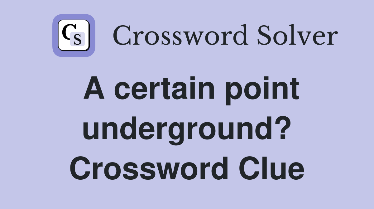 A certain point underground? Crossword Clue