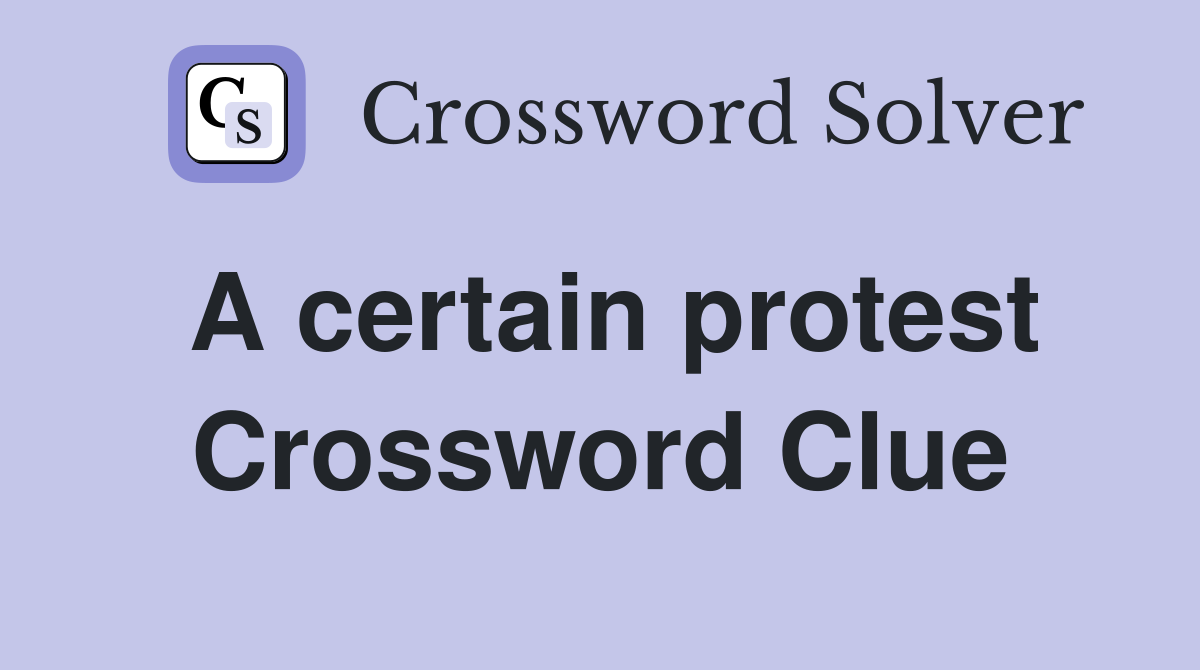 A certain protest Crossword Clue