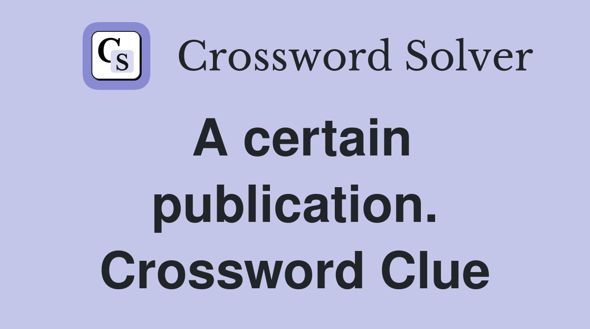 A certain publication. Crossword Clue