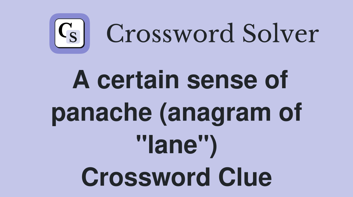 A certain sense of panache (anagram of "lane") Crossword Clue