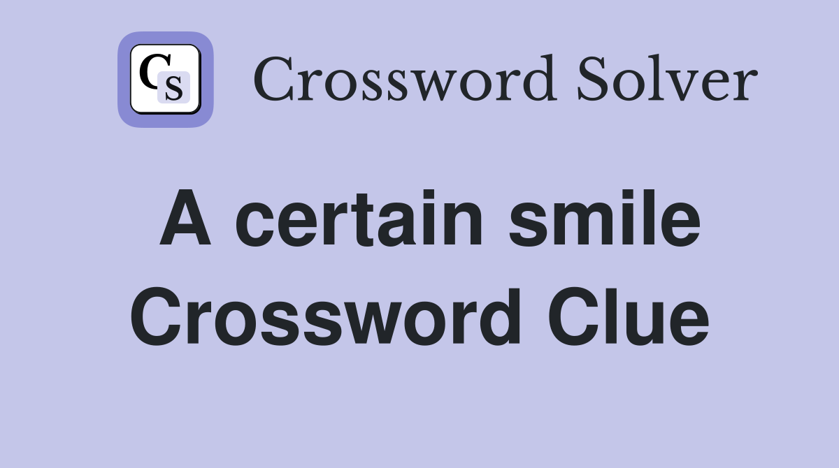 A certain smile Crossword Clue