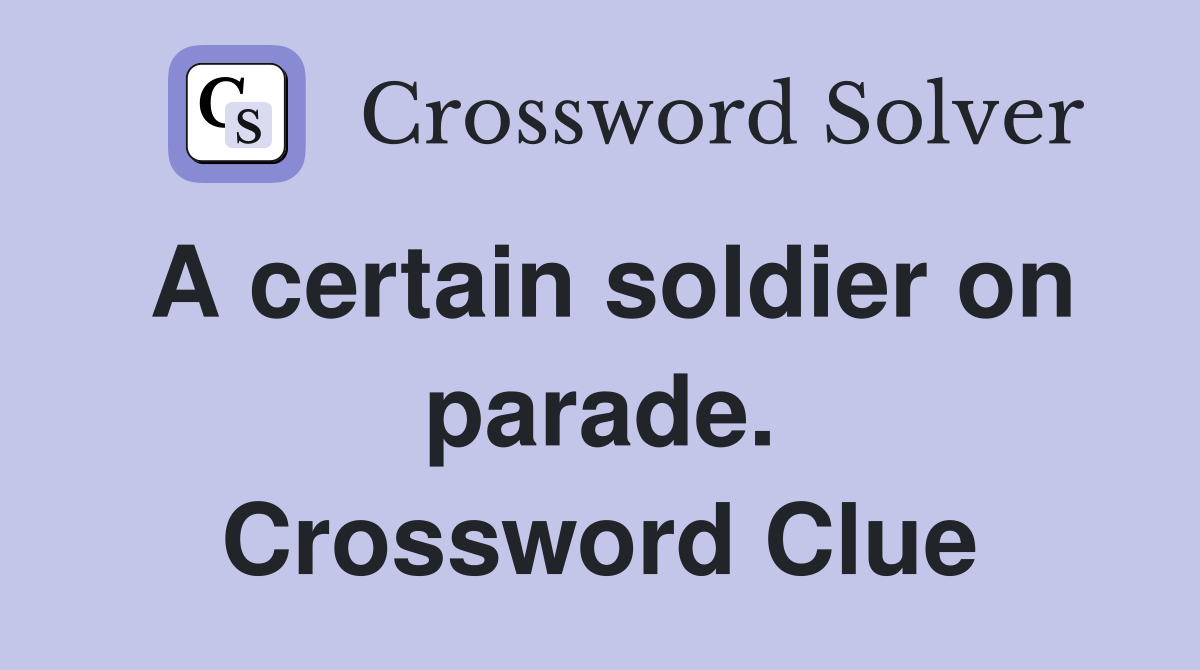A certain soldier on parade. Crossword Clue
