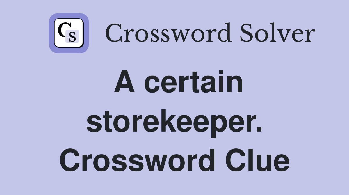 A certain storekeeper. Crossword Clue