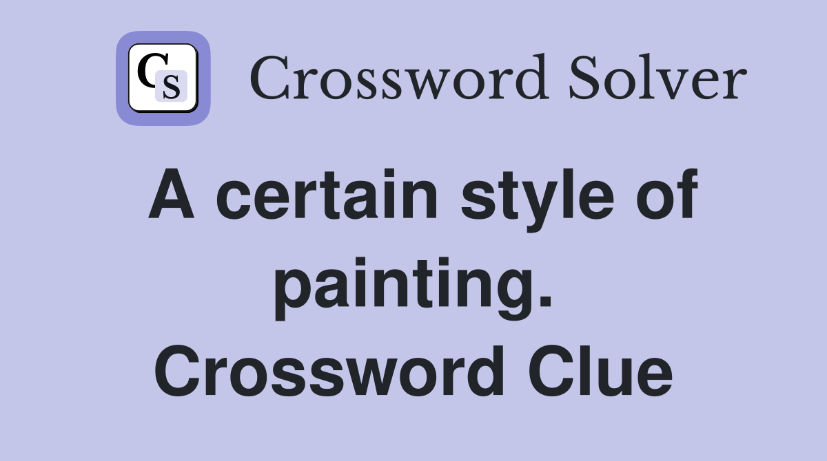 A certain style of painting. Crossword Clue