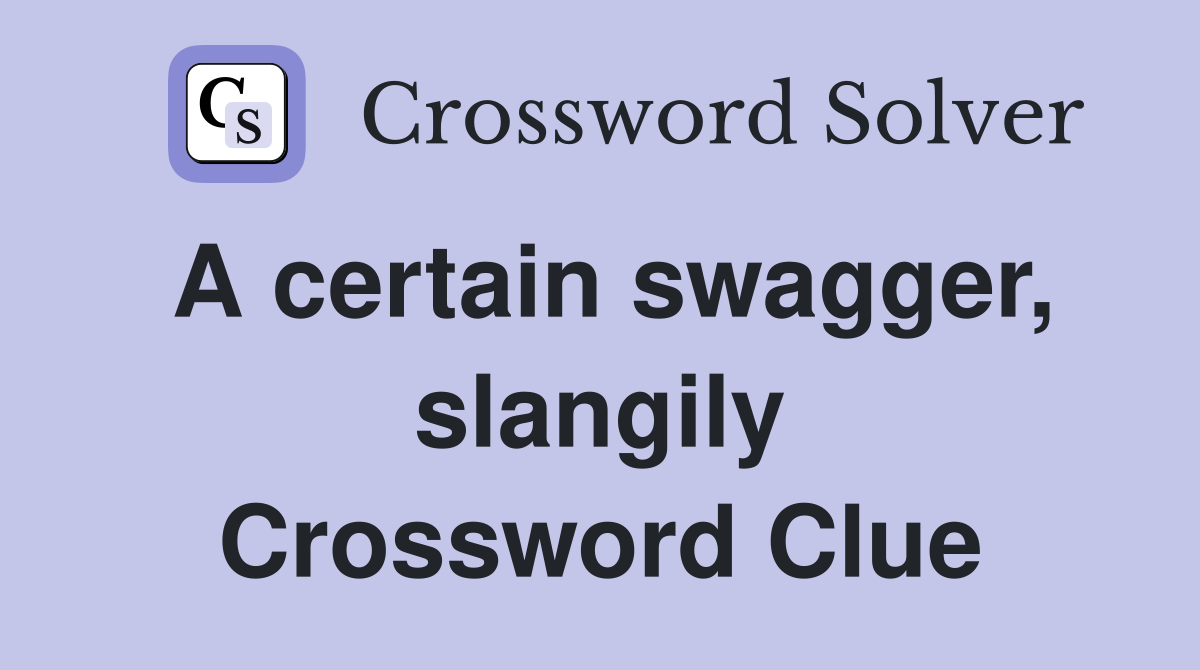 A certain swagger, slangily Crossword Clue