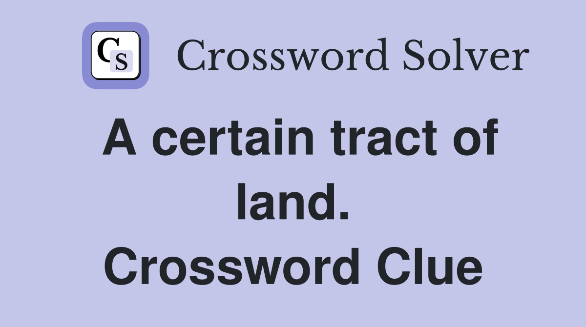 A certain tract of land. Crossword Clue
