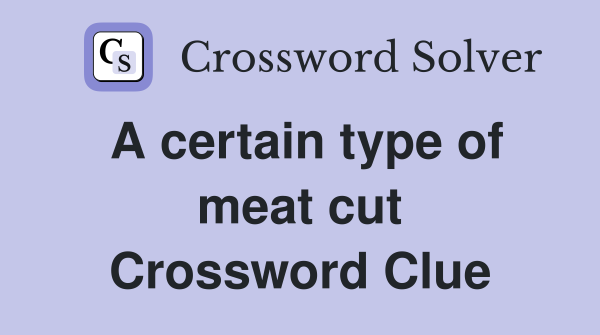A certain type of meat cut Crossword Clue