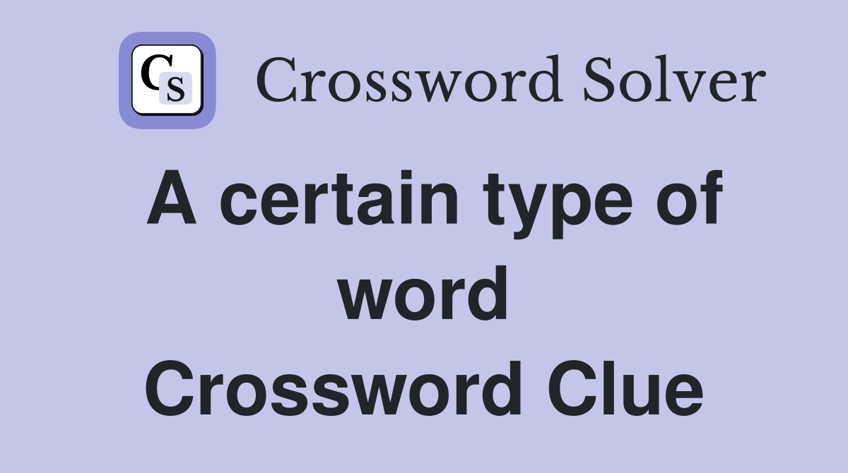 A certain type of word Crossword Clue