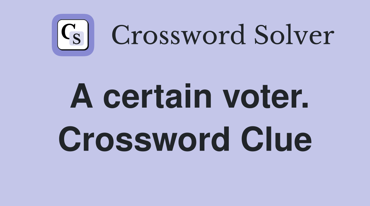 A certain voter. Crossword Clue