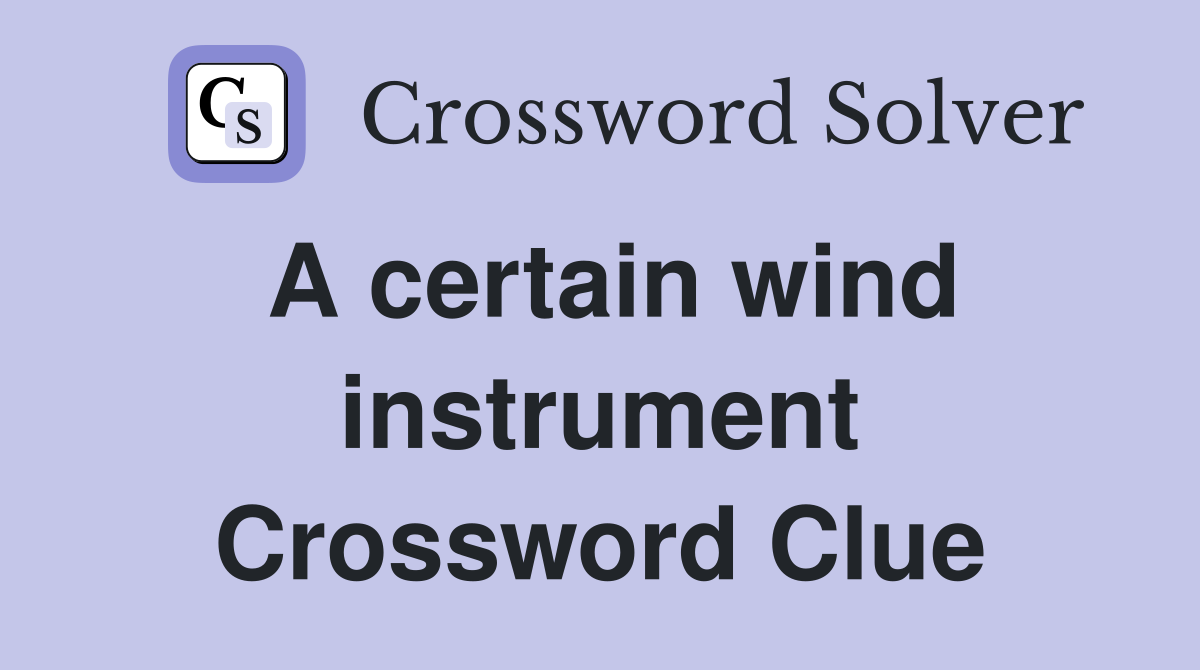 A certain wind instrument Crossword Clue