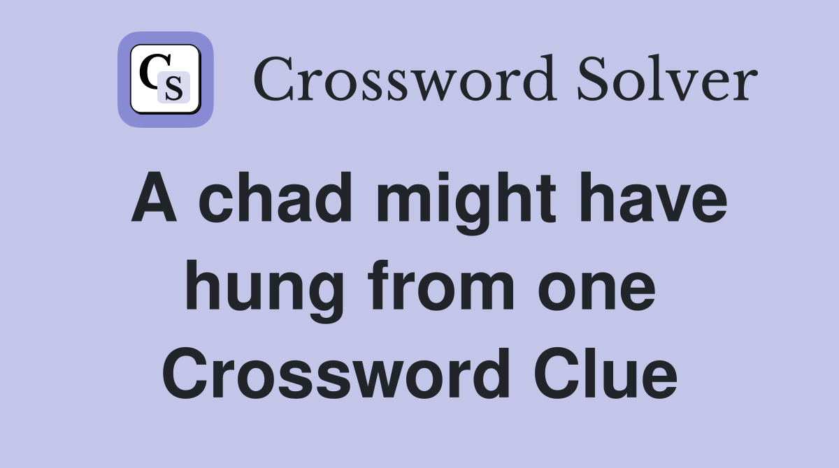 A chad might have hung from one Crossword Clue